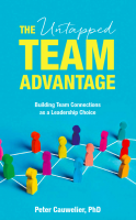 The Untapped Team Advantage: Building Team Connections as a Leadership Choice